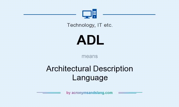 What does ADL mean? It stands for Architectural Description Language
