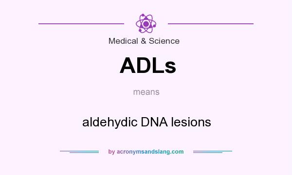 What does ADLs mean? It stands for aldehydic DNA lesions