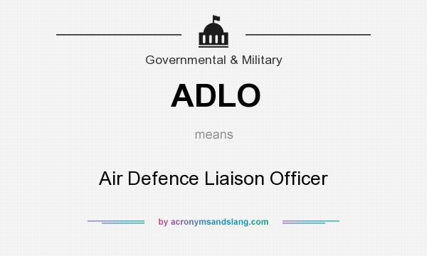 What does ADLO mean? It stands for Air Defence Liaison Officer