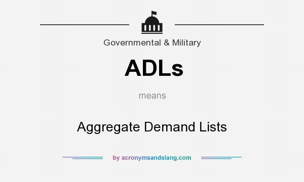 What does ADLs mean? It stands for Aggregate Demand Lists