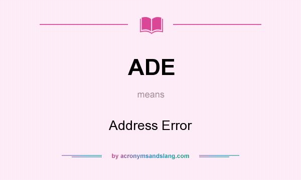 What does ADE mean? It stands for Address Error
