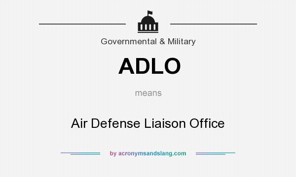What does ADLO mean? It stands for Air Defense Liaison Office