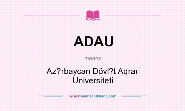 What does ADAU mean? It stands for Az?rbaycan Dövl?t Aqrar Universiteti