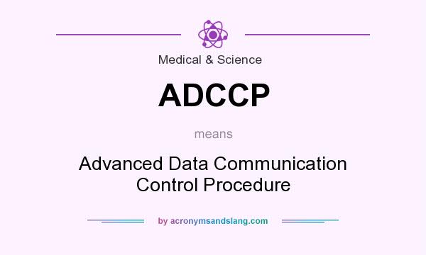 What does ADCCP mean? It stands for Advanced Data Communication Control Procedure