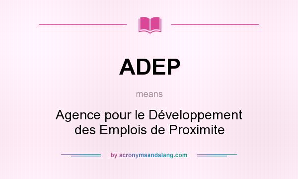 What does ADEP mean? It stands for Agence pour le Développement des Emplois de Proximite