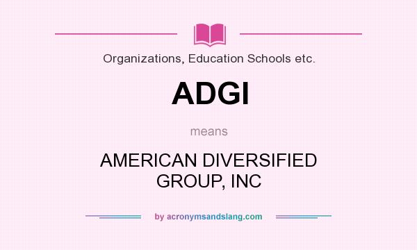 What does ADGI mean? It stands for AMERICAN DIVERSIFIED GROUP, INC