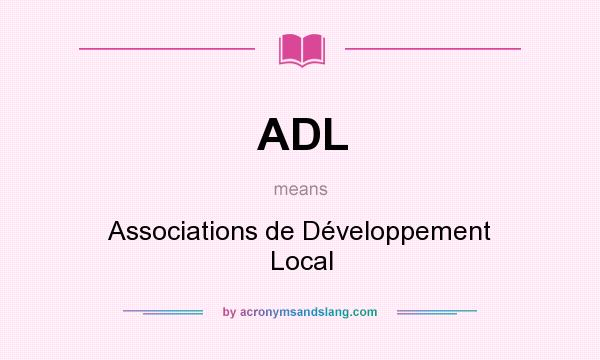 What does ADL mean? It stands for Associations de Développement Local