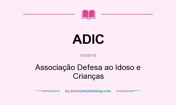 What does ADIC mean? It stands for Associação Defesa ao Idoso e Crianças