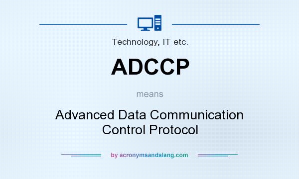What does ADCCP mean? It stands for Advanced Data Communication Control Protocol