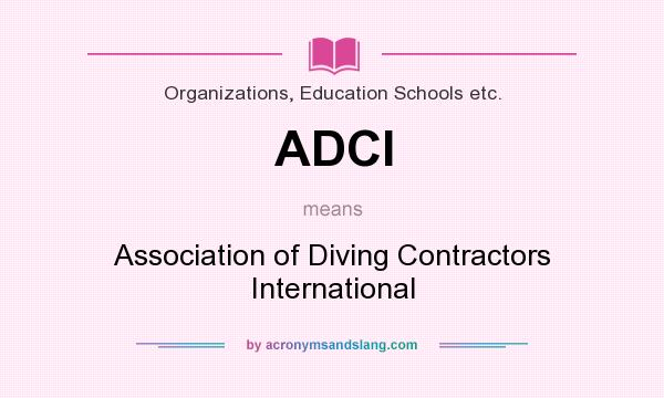 What does ADCI mean? It stands for Association of Diving Contractors International