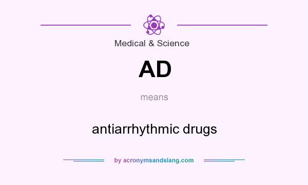 What does AD mean? It stands for antiarrhythmic drugs