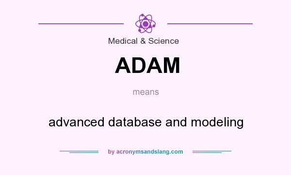 What does ADAM mean? It stands for advanced database and modeling