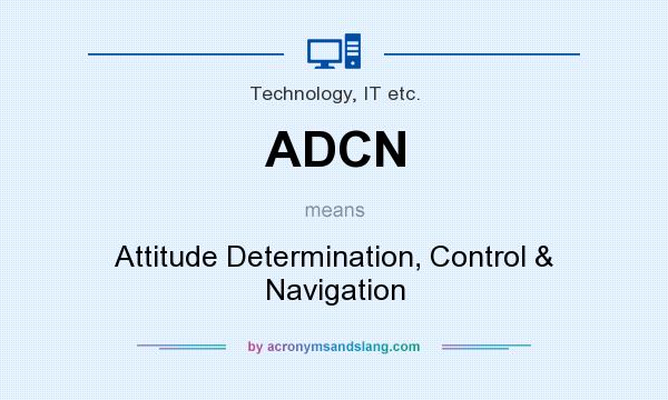 What does ADCN mean? It stands for Attitude Determination, Control & Navigation