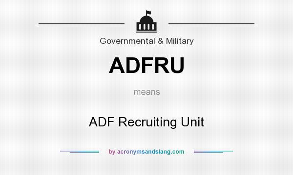 What does ADFRU mean? It stands for ADF Recruiting Unit