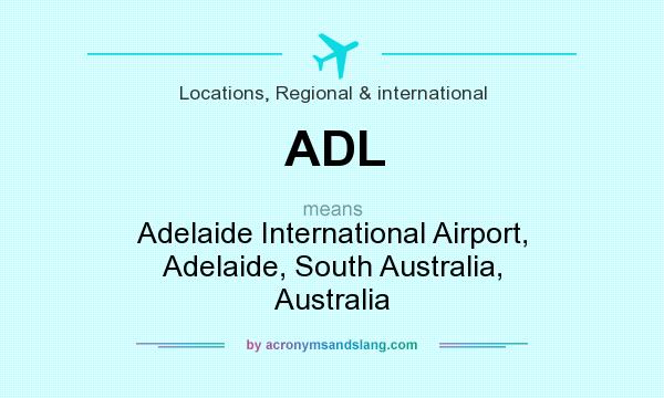 What does ADL mean? It stands for Adelaide International Airport, Adelaide, South Australia, Australia