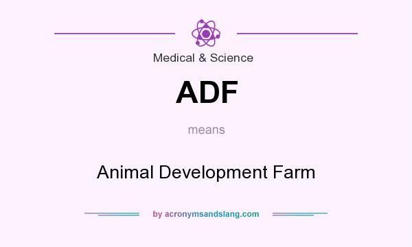 What does ADF mean? It stands for Animal Development Farm