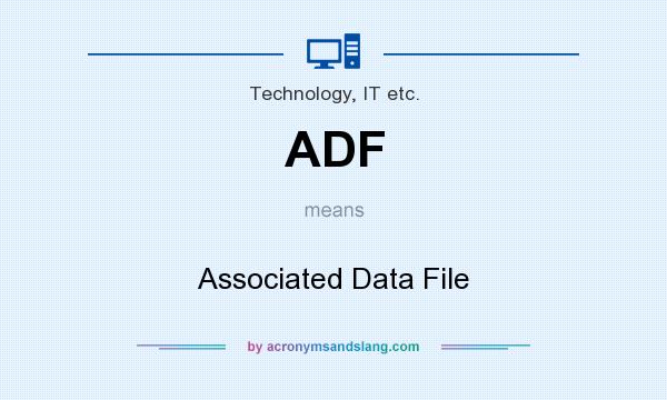What does ADF mean? It stands for Associated Data File
