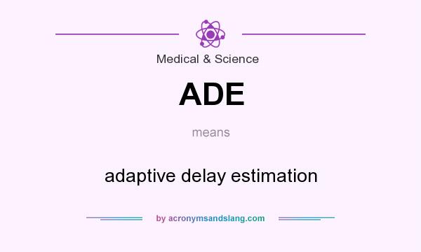 What does ADE mean? It stands for adaptive delay estimation