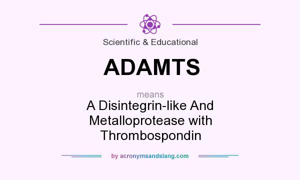 What does ADAMTS mean? It stands for A Disintegrin-like And Metalloprotease with Thrombospondin