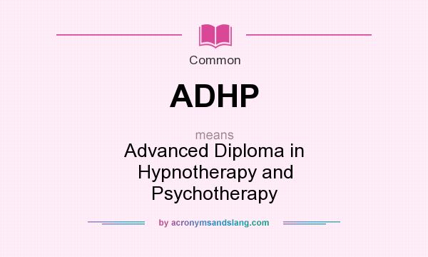 What does ADHP mean? It stands for Advanced Diploma in Hypnotherapy and Psychotherapy