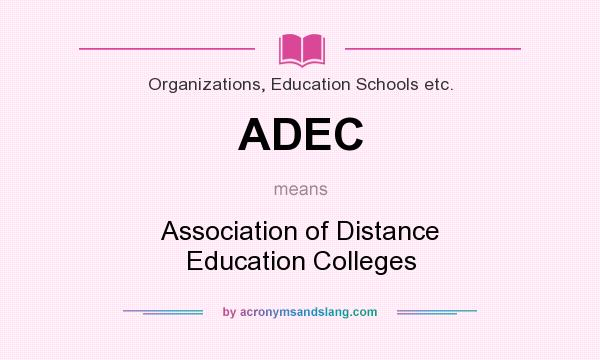 What does ADEC mean? It stands for Association of Distance Education Colleges