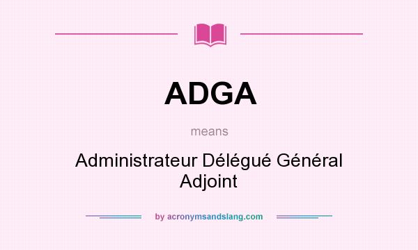 What does ADGA mean? It stands for Administrateur Délégué Général Adjoint