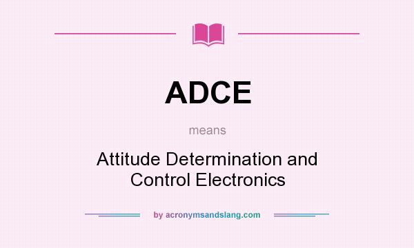 What does ADCE mean? It stands for Attitude Determination and Control Electronics
