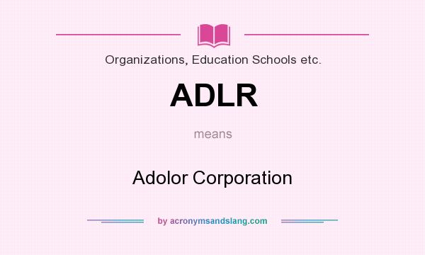 What does ADLR mean? It stands for Adolor Corporation