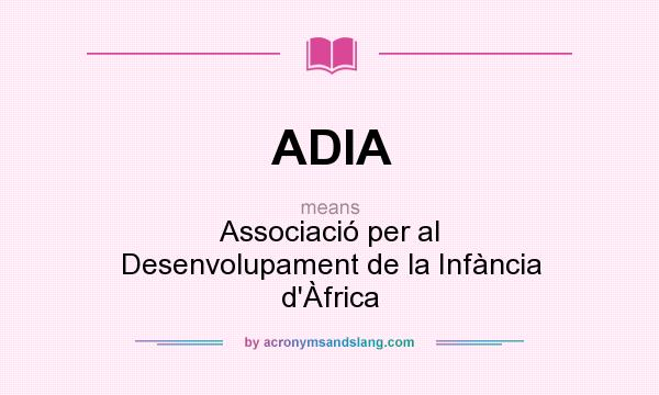 What does ADIA mean? It stands for Associació per al Desenvolupament de la Infància d`Àfrica