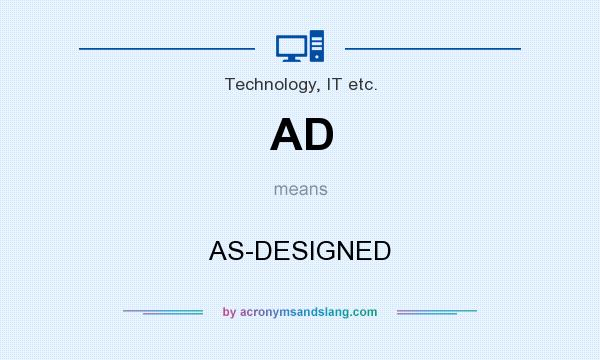 What does AD mean? It stands for AS-DESIGNED