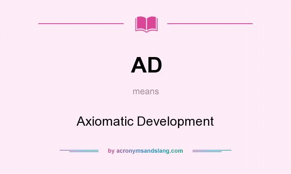 What does AD mean? It stands for Axiomatic Development