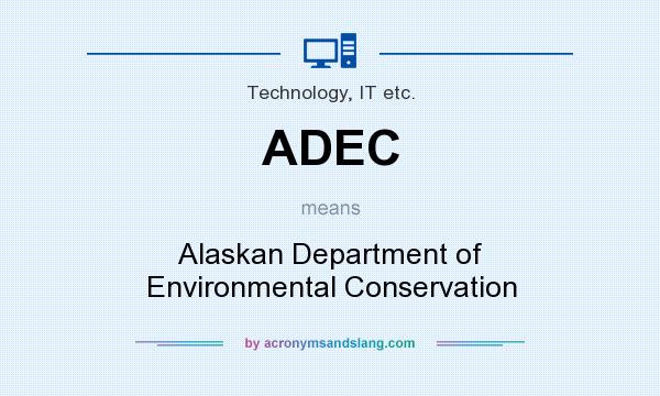 What does ADEC mean? It stands for Alaskan Department of Environmental Conservation