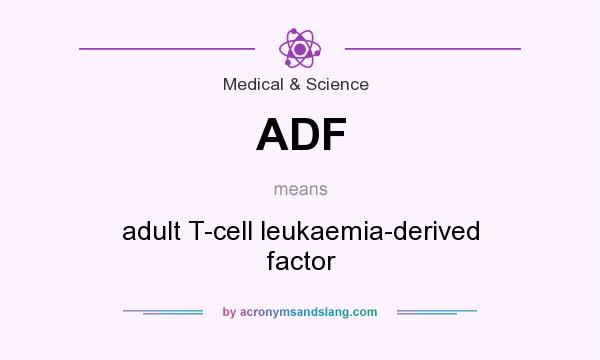 What does ADF mean? It stands for adult T-cell leukaemia-derived factor