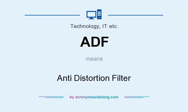 What does ADF mean? It stands for Anti Distortion Filter