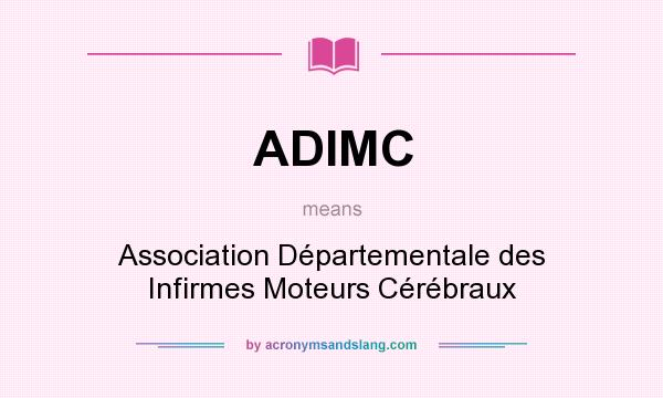 What does ADIMC mean? It stands for Association Départementale des Infirmes Moteurs Cérébraux