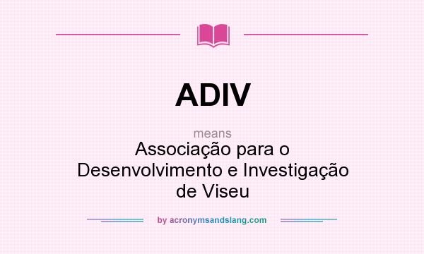 What does ADIV mean? It stands for Associação para o Desenvolvimento e Investigação de Viseu