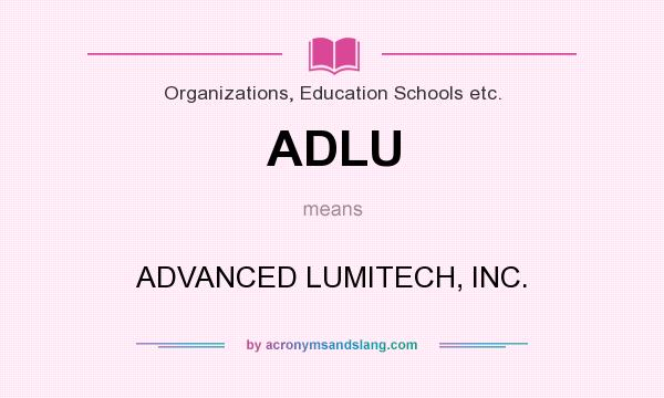 What does ADLU mean? It stands for ADVANCED LUMITECH, INC.