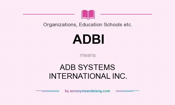 What does ADBI mean? It stands for ADB SYSTEMS INTERNATIONAL INC.