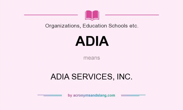 What does ADIA mean? It stands for ADIA SERVICES, INC.
