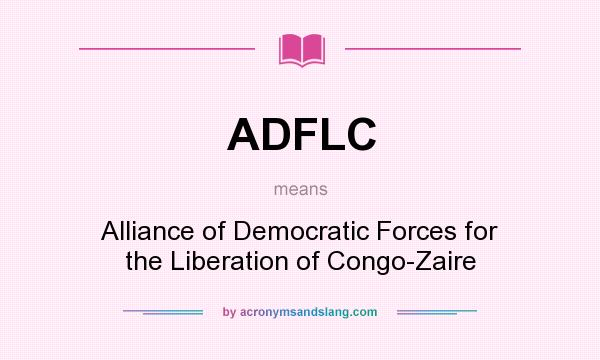 What does ADFLC mean? It stands for Alliance of Democratic Forces for the Liberation of Congo-Zaire