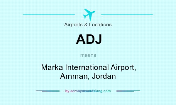 What does ADJ mean? It stands for Marka International Airport, Amman, Jordan