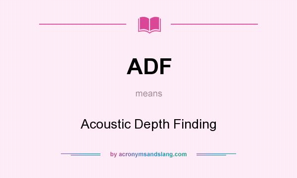 What does ADF mean? It stands for Acoustic Depth Finding