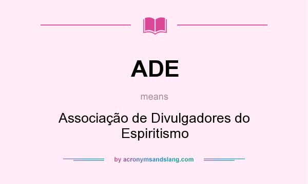 What does ADE mean? It stands for Associação de Divulgadores do Espiritismo
