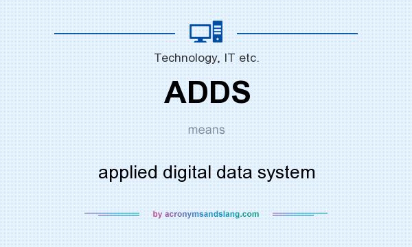 What does ADDS mean? It stands for applied digital data system