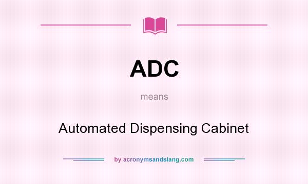 What does ADC mean? It stands for Automated Dispensing Cabinet