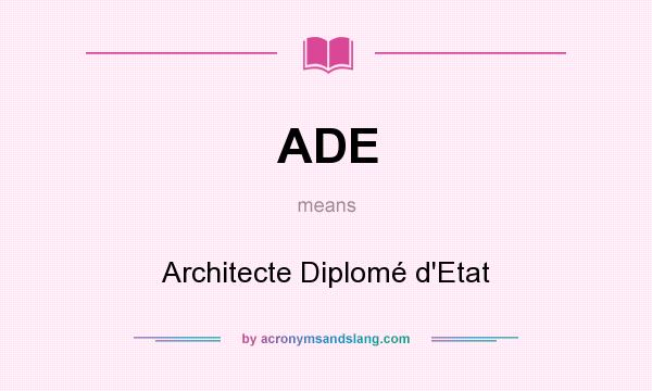 What does ADE mean? It stands for Architecte Diplomé d`Etat