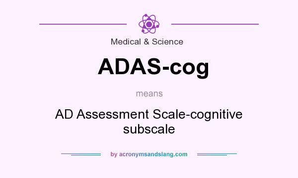 What does ADAS-cog mean? It stands for AD Assessment Scale-cognitive subscale
