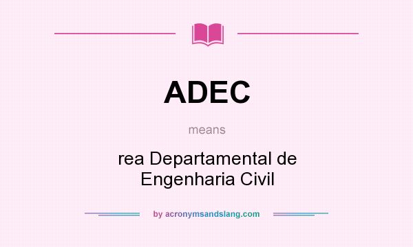 What does ADEC mean? It stands for rea Departamental de Engenharia Civil