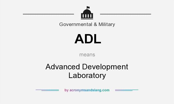 What does ADL mean? It stands for Advanced Development Laboratory