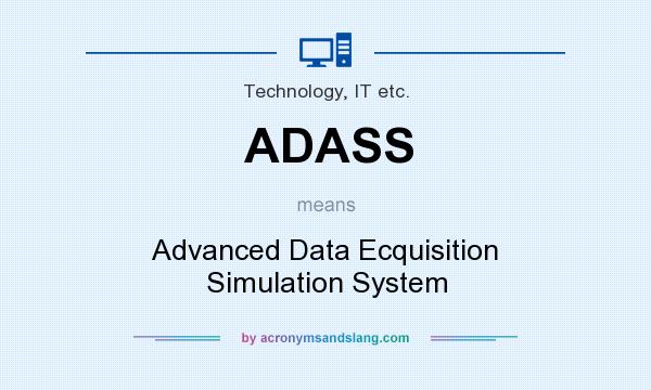 What does ADASS mean? It stands for Advanced Data Ecquisition Simulation System